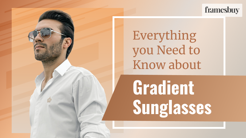 Gradient Sunglasses - Everything You Need to Know About | Framesbuy