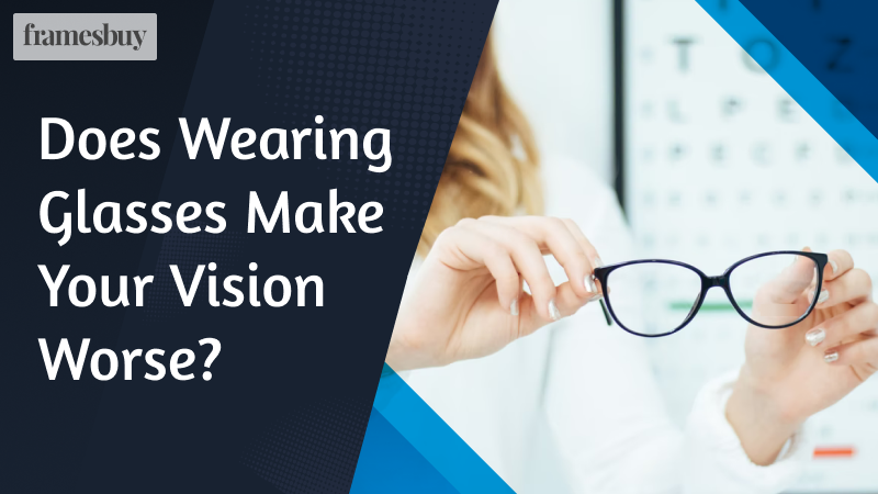 Wearing Glasses Make Your Vision Worse