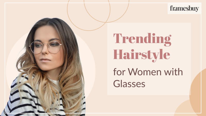 Trending Hairstyle For Women With Glasses Framesbuy Australia