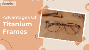 Advantages of titanium glasses frames